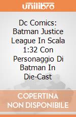 Dc Comics: Batman Justice League In Scala 1:32 Con Personaggio Di Batman In Die-Cast giochi