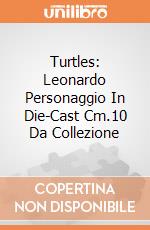 Turtles: Leonardo Personaggio  In Die-Cast Cm.10 Da Collezione gioco