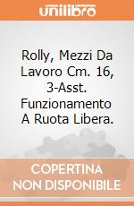 Rolly, Mezzi Da Lavoro Cm. 16,  3-Asst. Funzionamento A Ruota Libera. giochi