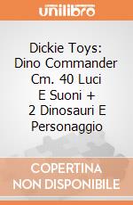 Dickie Toys: Dino Commander Cm. 40 Luci E Suoni + 2 Dinosauri E Personaggio giochi