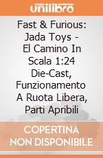 Fast & Furious: Jada Toys - El Camino In Scala 1:24 Die-Cast, Funzionamento A Ruota Libera, Parti Apribili gioco