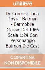 Dc Comics: Jada Toys - Batman - Batmobile Classic Del 1966 Scala 1:24 Con Personaggio Batman Die Cast giochi