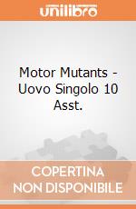 Motor Mutants - Uovo Singolo 10 Asst. giochi