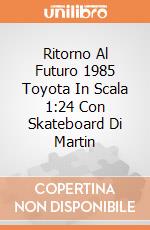 Ritorno Al Futuro 1985 Toyota In Scala 1:24 Con Skateboard Di Martin giochi