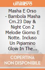 Masha E Orso - Bambola Masha Cm.23 Day & Night Con 2 Melodie Giorno E Notte. Incluso Un Pigiamino Glow In The Dark giochi