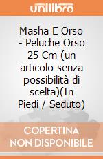 Masha E Orso - Peluche Orso 25 Cm (un articolo senza possibilità di scelta)(In Piedi / Seduto) giochi