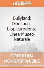 Bullyland: Dinosauri - Liopleurodonte Linea Museo Naturale gioco