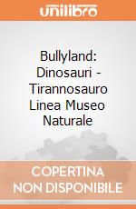Bullyland: Dinosauri - Tirannosauro Linea Museo Naturale gioco