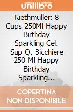 Riethmuller: 8 Cups 250Ml Happy Birthday Sparkling Cel. Sup Q. Bicchiere 250 Ml Happy Birthday Sparkling Celebrations giochi