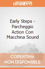 Early Steps - Parcheggio Action Con Macchina Sound gioco