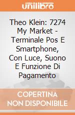 Theo Klein: 7274 My Market - Terminale Pos E Smartphone, Con Luce, Suono E Funzione Di Pagamento giochi