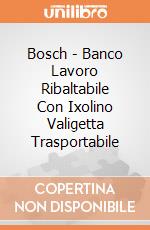Bosch - Banco Lavoro Ribaltabile Con Ixolino Valigetta Trasportabile gioco