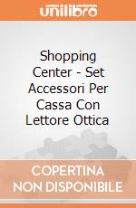 Shopping Center - Set Accessori Per Cassa Con Lettore Ottica gioco