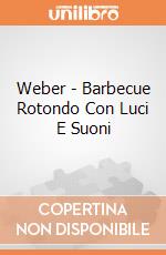Weber - Barbecue Rotondo Con Luci E Suoni gioco