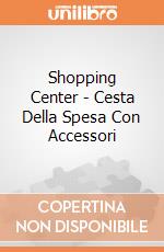 Shopping Center - Cesta Della Spesa Con Accessori gioco