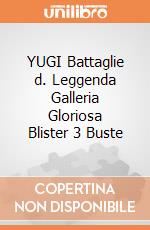 YUGI Battaglie d. Leggenda Galleria Gloriosa Blister 3 Buste giochi