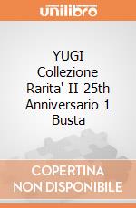YUGI Collezione Rarita' II 25th Anniversario 1 Busta giochi