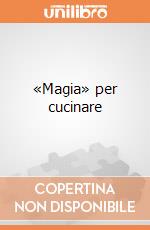 «Magia» per cucinare giochi