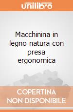 Macchinina in legno natura con presa ergonomica giochi