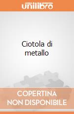 Ciotola di metallo giochi