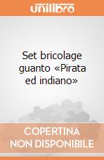 Set bricolage guanto «Pirata ed indiano» giochi