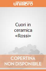 Cuori in ceramica «Rossi» giochi