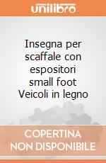 Insegna per scaffale con espositori small foot Veicoli in legno giochi