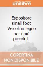 Espositore small foot Veicoli in legno per i più piccoli II giochi