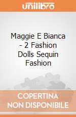 Maggie E Bianca - 2 Fashion Dolls Sequin Fashion gioco