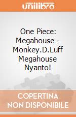 One Piece: Megahouse - Monkey.D.Luff Megahouse Nyanto! gioco