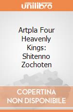 Artpla Four Heavenly Kings: Shitenno Zochoten giochi