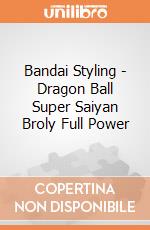 Bandai Styling - Dragon Ball Super Saiyan Broly Full Power gioco di Bandai