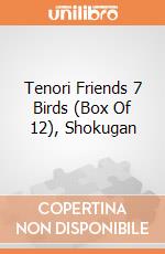 Tenori Friends 7 Birds (Box Of 12), Shokugan giochi