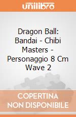 Dragon Ball: Bandai - Chibi Masters - Personaggio 8 Cm Wave 2 gioco