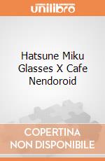 Hatsune Miku Glasses X Cafe Nendoroid giochi