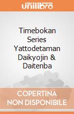 Timebokan Series Yattodetaman Daikyojin & Daitenba gioco