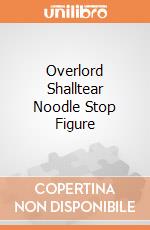 Overlord Shalltear Noodle Stop Figure giochi