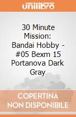 30 Minute Mission: Bandai Hobby - #05 Bexm 15 Portanova Dark Gray gioco di Bandai