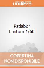 Patlabor Fantom 1/60 giochi