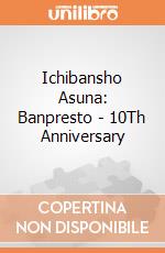 Ichibansho Asuna: Banpresto - 10Th Anniversary gioco di FIGU