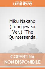 Miku Nakano (Loungewear Ver.) ''The Quintessential giochi