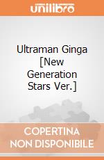 Ultraman Ginga [New Generation Stars Ver.] giochi