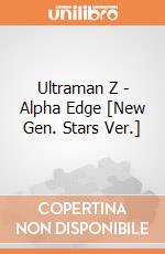 Ultraman Z - Alpha Edge [New Gen. Stars Ver.] giochi