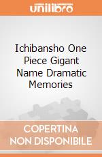 Ichibansho One Piece Gigant Name Dramatic Memories giochi