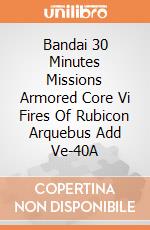 Bandai 30 Minutes Missions Armored Core Vi Fires Of Rubicon Arquebus Add Ve-40A giochi