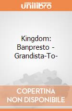 Kingdom: Banpresto - Grandista-To- giochi
