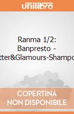 Ranma 1/2: Banpresto - Glitter&Glamours-Shampoo-