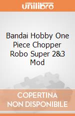 Bandai Hobby One Piece Chopper Robo Super 2&3 Mod giochi