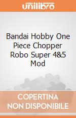 Bandai Hobby One Piece Chopper Robo Super 4&5 Mod giochi