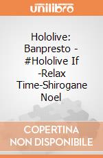 Hololive: Banpresto - #Hololive If -Relax Time-Shirogane Noel giochi